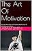 The Art Of Motivation: Get ...