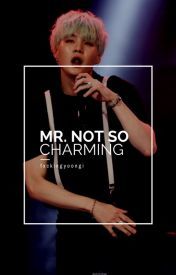 MR. NOT SO CHARMING {BTS - MIN YOONGI FAN FIC} (Unknown Binding)