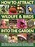 How to Attract Wildlife & Birds into the Garden: A Practical Gardener’s Guide For Animal Lovers, Including Planting Advice, Designs And 90 Step-By-Step Projects, With 1700 Photographs