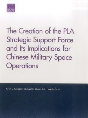 The Creation of the PLA Strategic Support Force and Its Implications for Chinese Military Space Operations (Rand Project Air Force)