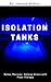 Isolation Tanks: Relax, Recover, Relieve Stress with Float Therapy