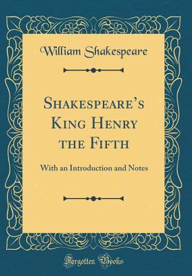 King Henry the Fifth: With an Introduction and Notes