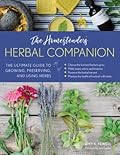 The Homesteader's Herbal Companion: The Ultimate Guide to Growing, Preserving, and Using Herbs (The Homesteader's Guides)