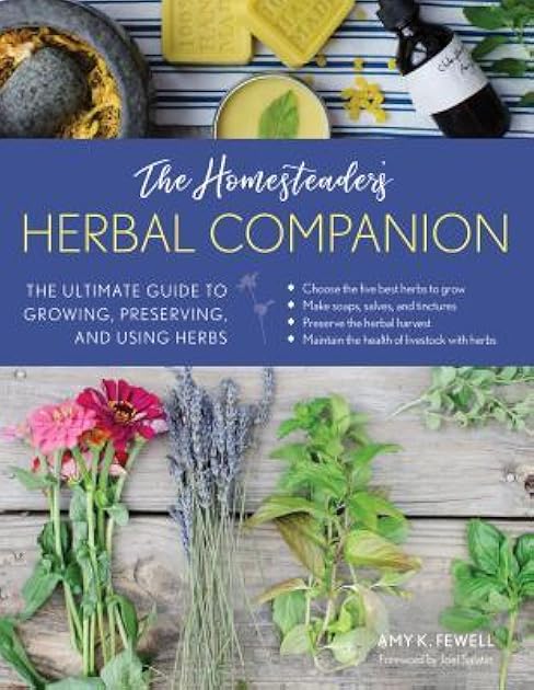 The Homesteader's Herbal Companion: The Ultimate Guide to Growing, Preserving, and Using Herbs
