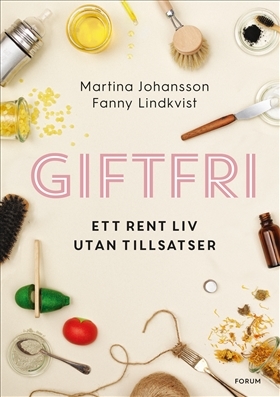 Giftfri : ett rent liv utan tillsatser (Hardcover)
