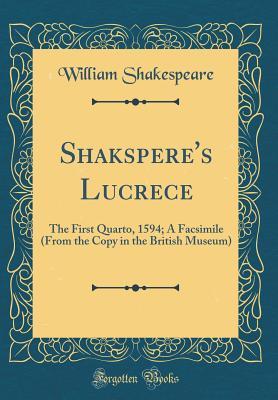 Shakspere's Lucrece: The First Quarto, 1594; A Facsimile