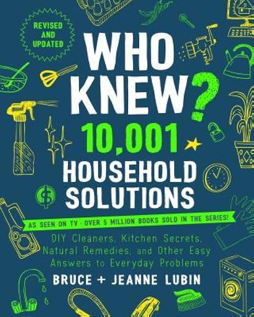 Who Knew? 10,001 Household Solutions: Money-Saving Tips, DIY Cleaners, Kitchen Secrets, and Other Easy Answers to Everyday Problems