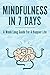 Mindfulness In 7 Days: A Mi...