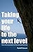 Taking Your life to the Next Level: Become successful, get promoted at work, build wealth, master conflict management, stop bullies, live healthy and become rich, become the leader of tomorrow