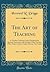 The Art of Teaching: A Teachers Training Course Designed for Quorum Instructors and Auxiliary Class Teachers of the Church of Jesus Christ of Latter-Day Saints (Classic Reprint)