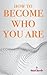 How to Become Who You Are: ...