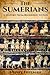 Sumerians: A History From Beginning to End