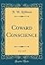 Coward Conscience, Vol. 1 of 3 (Classic Reprint)