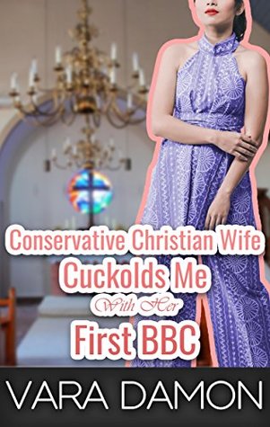 Conservative Christian Wife Cuckolds Me With Her First BBC (Kindle Edition)