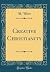 Creative Christianity (Classic Reprint)