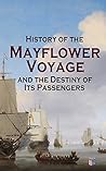 History of the Mayflower Voyage and the Destiny of Its Passengers: The Pilgrims' Journey to Democracy and Legacy in the New World