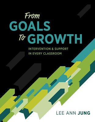 From Goals to Growth: Intervention & Support in Every Classroom (Paperback)