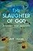 The Slaughter of God by Jeff Hood