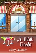 A Fatal Finale: A Bakery Detectives Cozy Mystery