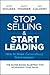 Stop Selling and Start Lead...