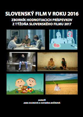 Slovenský film v roku 2016. Zborník hodnotiacich príspevkov z Týždňa slovenského filmu 2017