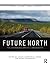 Future North: The Changing Arctic Landscapes (Landscape Architecture: History - Culture - Theory - Practice)