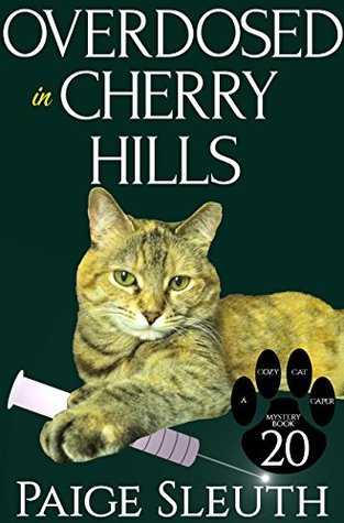 Overdosed in Cherry Hills (Cozy Cat Caper Mystery #20)