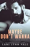 Maybe Don't Wanna by Lani Lynn Vale