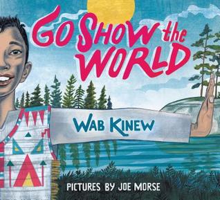 Go Show the World: A Celebration of Indigenous Heroes (Hardcover)