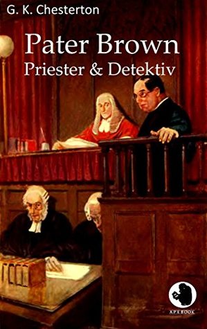 Pater Brown - Priester und Detektiv (ApeBook Classics)