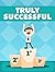 Truly Successful
