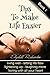 Tips to Make Life Easier: living well - letting life flow - lightening up - laughing more - loving with all your heart