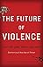 The Future of Violence: Robots and Germs, Hackers and Drones-Confronting A New Age of Threat