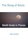 North Node Pisces-The Song of Souls (This is an Abridged Version with 4 sample poems and book related information): Your North Node Sign, Your Innermost ... Your Innermost Pain and Your Magic Cure!) North Node Pisces-The Song of Souls (This is an Abridged Version with 4 sample poems and book related information): Your North Node Sign, Your Innermost ... Your Innermost Pain and Your Magic Cure!)