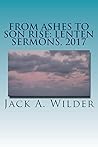 From Ashes to Son Rise: Lenten Sermons, 2017 From Ashes to Son Rise: Lenten Sermons, 2017