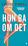 Hun ba om det by Louise O'Neill