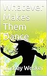Book cover for Whatever Makes Them Dance
