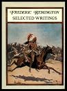Frederic Remington: Selected Writings Frederic Remington: Selected Writings