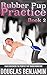 Rubber Pup Practice (Book 2...