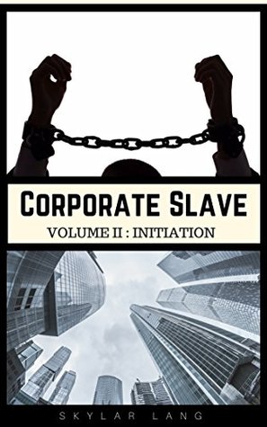 Corporate Slave: Volume II: Initiation (Kindle Edition)