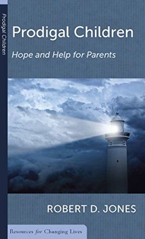 Prodigal Children: Hope and Help for Parents (Resources for Changing Lives)