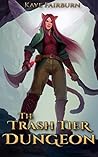 The Trash Tier Dungeon by Kaye Fairburn The Trash Tier Dungeon by Kaye Fairburn