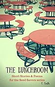 The Lunchroom: Companion Short Stories, Poems, and More
