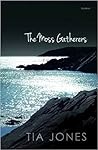 The Moss Gatherers by Tia Jones