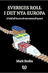 SVERIGES ROLL I DET NYA EUROPA : 17 skäl till Svexit och internationell nystart (Swedish Edition)