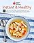 American Heart Association Instant and Healthy: 100 Low-Fuss, High-Flavor Recipes for Your Pressure Cooker, Multicooker and Instant Pot®: A Cookbook