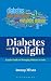 Diabetes with Delight: A Jo...