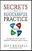 Secrets to a Successful Practice by Jeff Russell