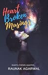 Heart Broken Musings by Raunak Agarwal
