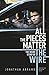 All the Pieces Matter: THE INSIDE STORY OF THE WIRE